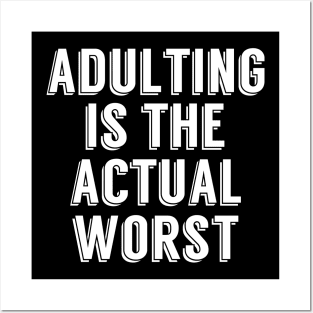 Adulting is the Actual Worst Posters and Art